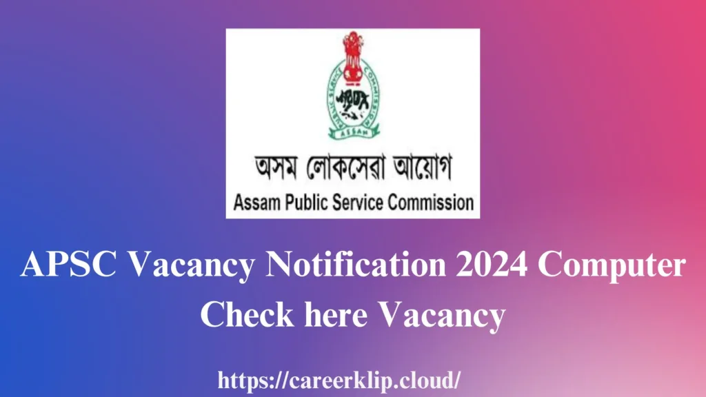 APSC Vacancy Notification 2024