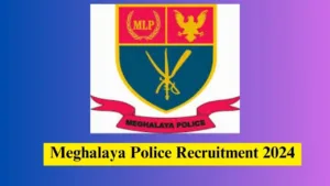 Meghalaya Police Recruitment 2024