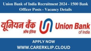 Union Bank of India Recruitment 2024 - 1500 Bank Officer Posts - Vacancy Details