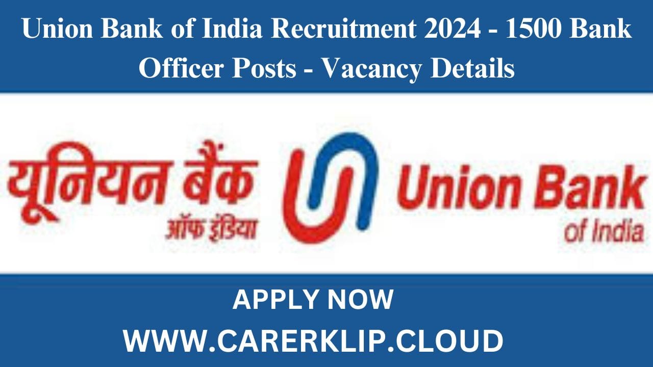 Union Bank of India Recruitment 2024 - 1500 Bank Officer Posts - Vacancy Details